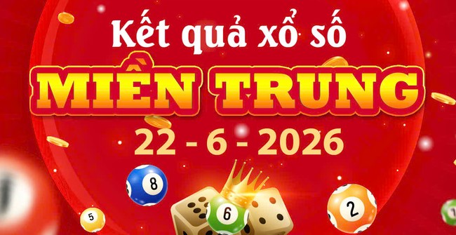 Cập nhật Trực tiếp Kết quả xổ số Miền Trung ngày 22/6/2026 nhanh nhất