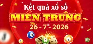 Trực tiếp Kết quả xổ số Miền Trung ngày 26/7 hôm nay: Thông tin mở thưởng mới nhất