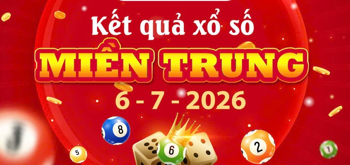 Trực tiếp kết quả xổ số Miền Trung ngày 6/7/2026 hôm nay: XSMT thứ 2 chuẩn xác nhất