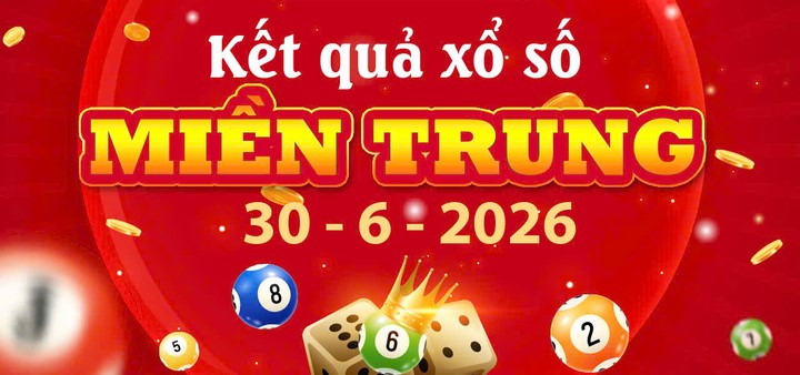 Trực tiếp XSMT hôm nay: Tra cứu Kết quả xổ số Miền Trung ngày 30/6/2026 nhanh nhất