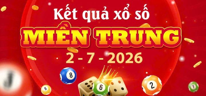Thông tin nhà đài: Xem trực tuyến Kết quả xổ số Miền Trung ngày 2/7/2026 nhanh nhất